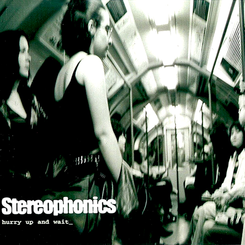 Hurry Up and Wait - id|artist|title|duration ### 2666|Stereophonics|Hurry Up and Wait|243660 - Stereophonics